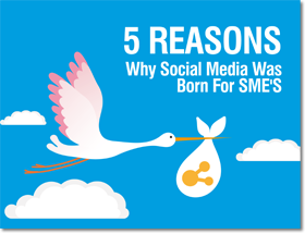 5 Reasons Why Social Media Was Born for SMEs