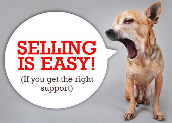 Selling is Easy! (If You Get the Right Support)