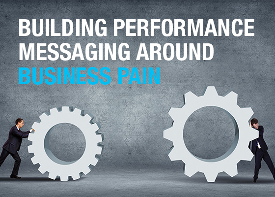 Building performance messaging around business pain